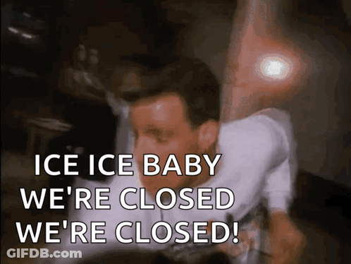 A Man Is Saying Ice Ice Baby We 'Re Closed We 'Re Closed GIF