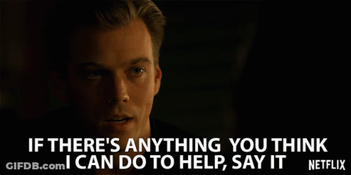 A Man Is Saying If There 'S Anything You Think I Can Do To Help Say It GIF