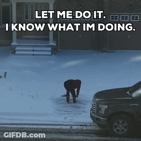 A Man Is Shoveling Snow In Front Of A House With The Words " Let Me Do It I Know What Im Doing " GIF