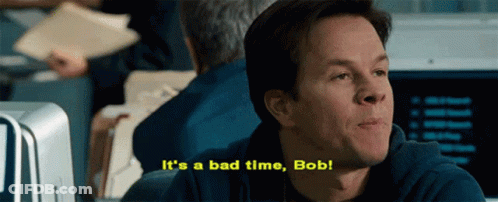 A Man Is Sitting At A Desk And Says It 'S A Bad Time Bob . GIF