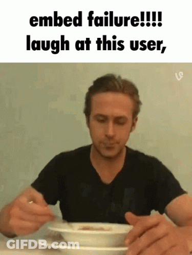 A Man Is Sitting At A Table With A Bowl Of Soup And A Caption That Says Embed Failure Laugh At This User GIF