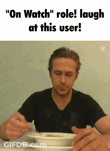A Man Is Sitting At A Table With A Bowl Of Soup And A Caption That Says " On Watch " Role Laugh At This User GIF