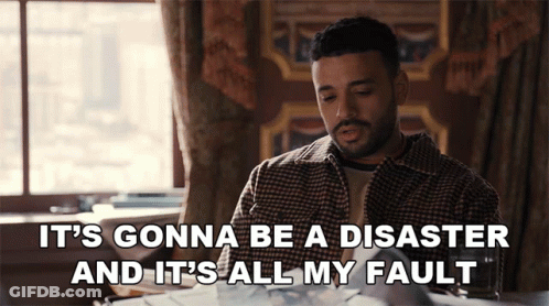 A Man Is Sitting At A Table With The Words It 'S Gonna Be A Disaster And It 'S All My Fault GIF