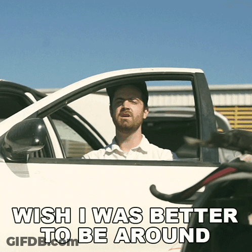 Man Sitting In Car With Wish I Was Better Text GIF