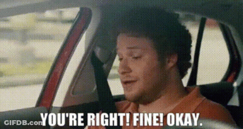 A Man Is Sitting In A Car With The Words `` You 'Re Right ! Fine ! Okay ! '' GIF