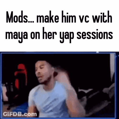 A Man Is Sitting In Front Of A Computer Screen With The Words Mods Make Him Vc With Maya On Her Yap Sessions GIF
