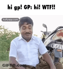 A Man Is Sitting In Front Of A Motorcycle And Saying Hi Gp Gp Hi Wtf ! GIF