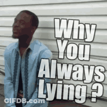 A Man Is Sitting In Front Of A Wall With The Words Why You Always Lying Written On It GIF