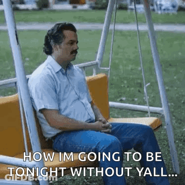 A Man Is Sitting On A Swing With The Words `` How Im Going To Be Tonight Without Yall ... '' Written On It . GIF