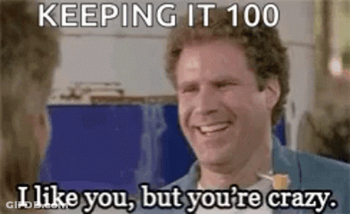 A Man Is Smiling And Saying `` Keeping It 100 I Like You , But You 'Re Crazy '' . GIF