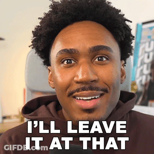 A Man Is Smiling With The Words I 'Ll Leave It At That Behind Him GIF
