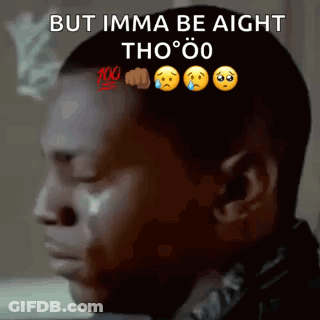 A Man Is Smoking A Cigarette And Crying With The Words But Imma Be Aight Tho O GIF