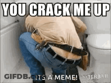 A Man Is Squatting Down In Front Of A Toilet With The Words You Crack Me Up Its A Meme GIF