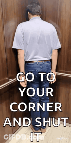 A Man Is Standing In An Elevator With The Words Go To Your Corner And Shut It GIF