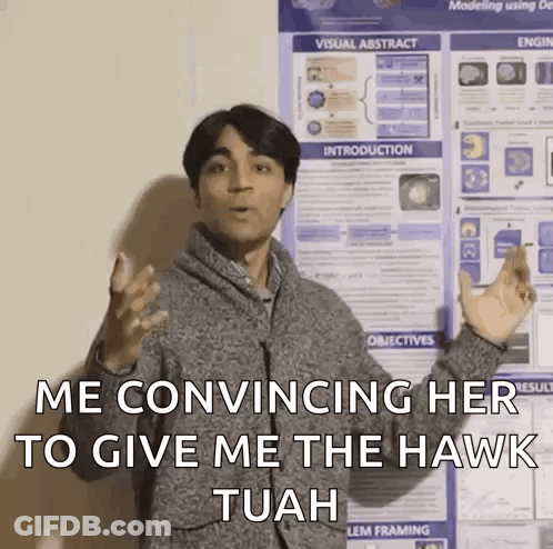 A Man Is Standing In Front Of A Poster That Says ' Me Convincing Her To Give Me The Hawk Tuah ' . GIF