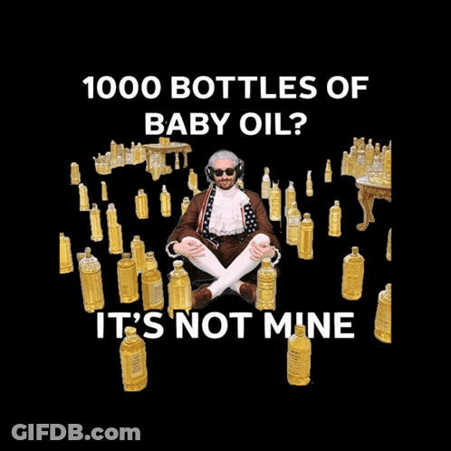A Man Is Surrounded By Bottles Of Baby Oil And Says It 'S Not Mine GIF