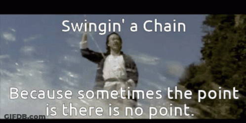 A Man Is Swinging A Chain With The Words Swingin A Chain Because Sometimes The Point Is There Is No Point GIF