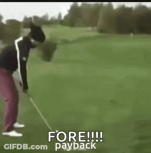 A Man Is Swinging A Golf Club On A Golf Course And Says `` Fore !! Payback '' . GIF