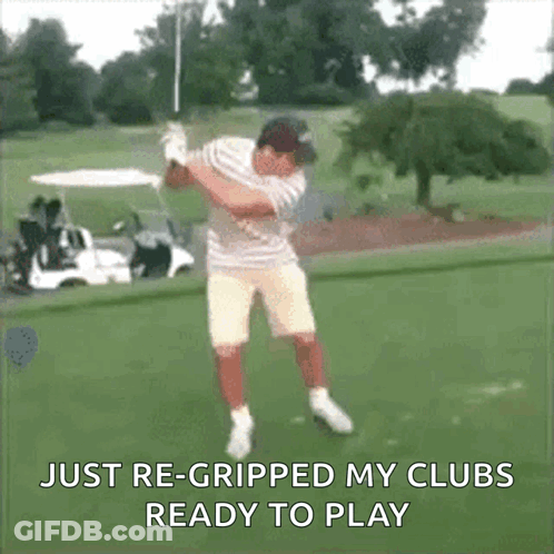 A Man Is Swinging A Golf Club On A Golf Course And The Caption Says Just Re-Gripped My Clubs Ready To Play GIF