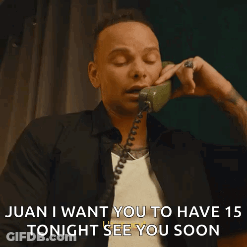 A Man Is Talking On A Phone And Says Juan I Want You To Have 15 Tonight See You Soon . GIF
