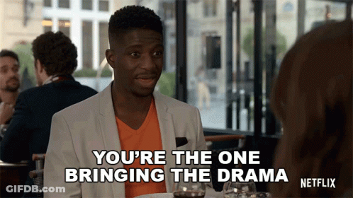 A Man Is Talking To A Woman And Says You 'Re The One Bringing The Drama From Netflix GIF