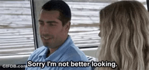 A Man Is Talking To A Woman In A Car And Saying `` Sorry , I 'M Not Better Looking . '' GIF