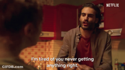 A Man Is Talking To Another Man And Says " I 'M Tired Of You Never Getting Anything Right . " GIF