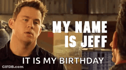 A Man Is Talking To Another Man And Says " My Name Is Jeff It Is My Birthday " . GIF
