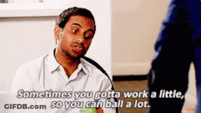A Man Is Talking To Another Man And Says `` Sometimes You Gotta Work A Little , So You Can Ball A Lot . GIF