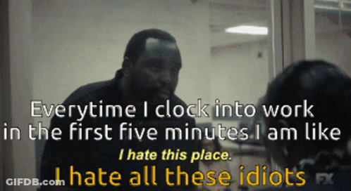 A Man Is Talking To Another Man With The Words Everytime I Clock Into Work In The First Five Minutes GIF
