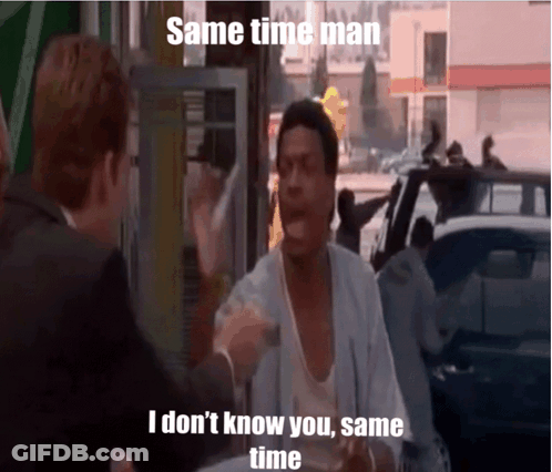 A Man Is Talking To Another Man With The Words Same Time Man I Don 'T Know You Same Time GIF