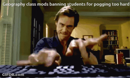 A Man Is Typing On A Keyboard With The Words Geography Class Mods Banning Students For Pogging Too Hard GIF