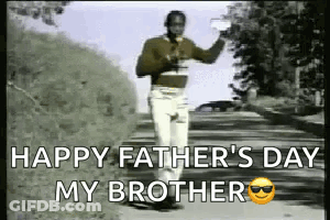A Man Is Walking Down A Road With The Words `` Happy Father 'S Day My Brother '' On The Bottom . GIF