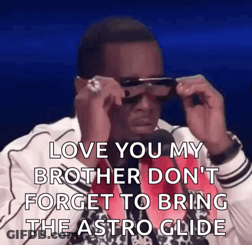 A Man Is Wearing Sunglasses And Saying Love You My Brother Don 'T Forget To Bring The Astro Glide GIF