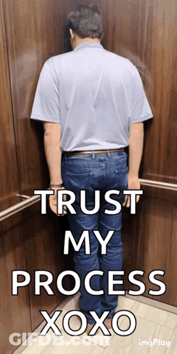 A Man Leaning Against A Wall In An Elevator With The Words Trust My Process Xoxo GIF