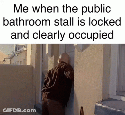 A Man Leaning Against A Wall With The Words Me When The Public Bathroom Stall Is Locked And Clearly Occupied Above Him GIF