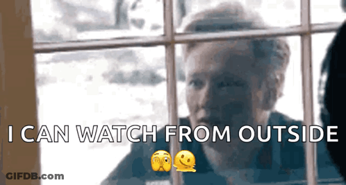 A Man Looking Out Of A Window With The Words I Can Watch From Outside GIF