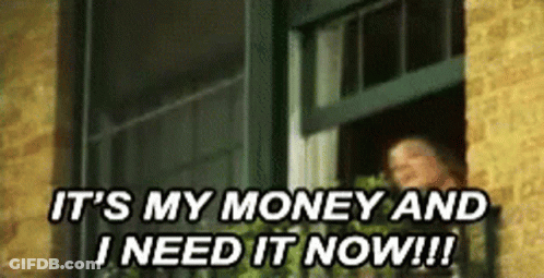 A Man Looking Out Of A Window With The Words `` It 'S My Money And I Need It Now !! '' GIF