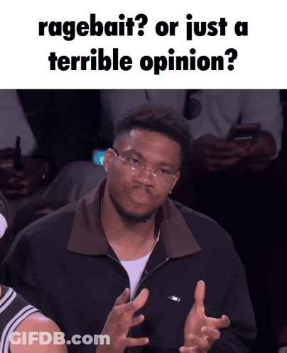 A Man Making A Face With The Words Ragebait Or Just A Terrible Opinion Written Above Him GIF