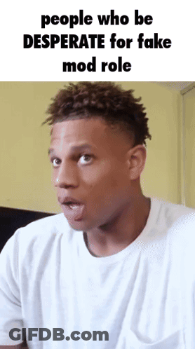 A Man Making A Funny Face With The Words People Who Be Desperate For Fake Mod Role On The Bottom GIF