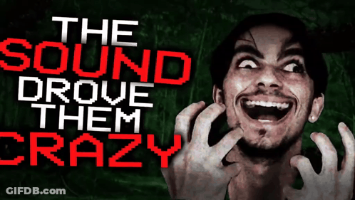 A Man Making A Funny Face With The Words The Sound Drove Them Crazy Above Him GIF