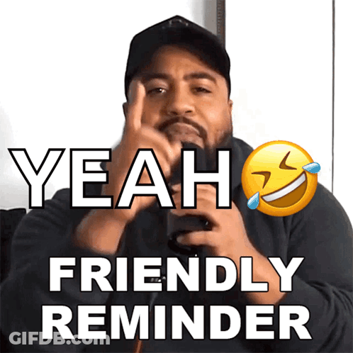 A Man Making A Funny Face With The Words " Yeah Friendly Reminder " GIF