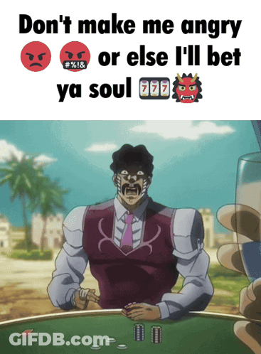 A Man Playing Poker With The Words " Don 'T Make Me Angry Or Else I 'Ll Bet Ya Soul " On The Top GIF