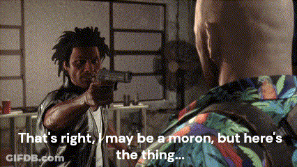 A Man Pointing A Gun At Another Man With The Words That 'S Right May Be A Moron GIF