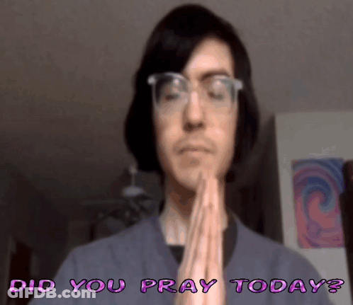 A Man Praying With The Words Did You Pray Today GIF