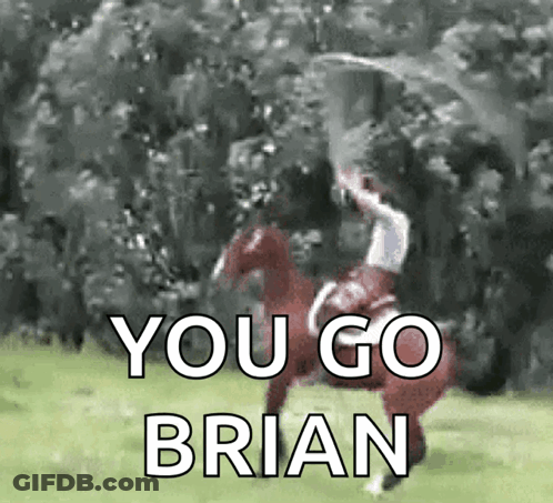 A Man Riding A Horse With The Words " You Go Brian " On It GIF