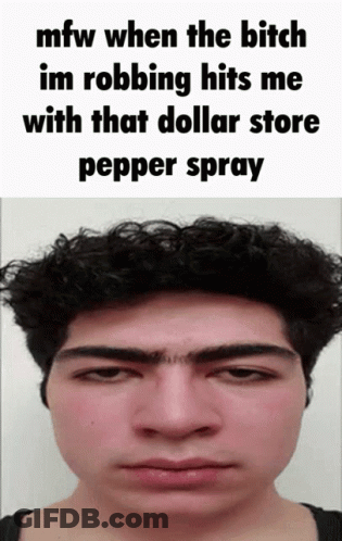 A Man 'S Face Is Shown With A Caption That Says Mfw When The Bitch Im Robbing Hits Me GIF