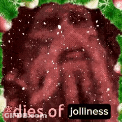 A Man 'S Face Is Surrounded By Christmas Decorations And The Words `` Dies Of Jolliness '' GIF
