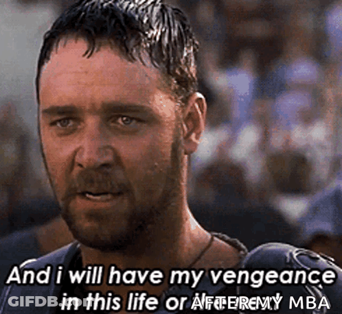 A Man Says " And I Will Have My Vengeance In This Life Or After My Mba " GIF