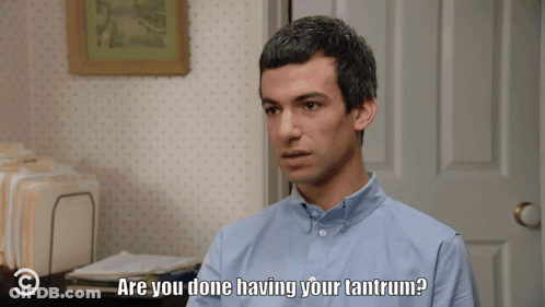 A Man Says " Are You Done Having Your Tantrum " In Front Of A Door GIF